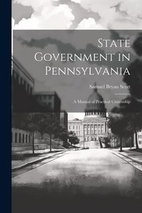 Produktbild: State Government in Pennsylvania; a Manual of Practical Citizenship