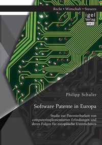 Produktbild: Software Patente in Europa: Studie zur Patentierbarkeit von computerimplementierten Erfindungen und deren Folgen f&uuml;r europ&auml;ische Unternehmen