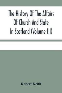 Produktbild: The History Of The Affairs Of Church And State In Scotland