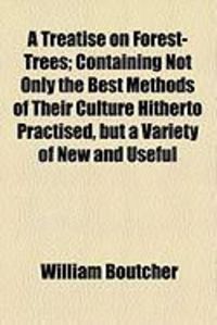 Produktbild: A Treatise on Forest-Trees; Containing Not Only the Best Methods of Their Culture Hitherto Practised, But a Variety of New and Useful