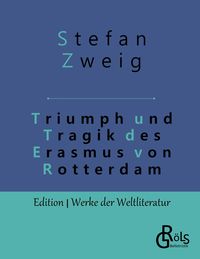 Bild vom Artikel Triumph und Tragik des Erasmus von Rotterdam vom Autor Stefan Zweig