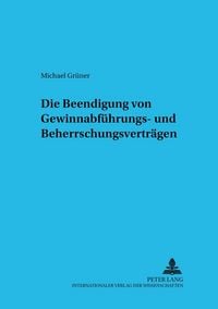 Produktbild: Die Beendigung von Gewinnabf&uuml;hrungs- und Beherrschungsvertr&auml;gen