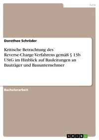 Produktbild: Kritische Betrachtung des Reverse-Charge-Verfahrens gem&auml;&szlig; &sect; 13b UStG im Hinblick auf Bauleitungen an Bautr&auml;ger und Bauunternehmer