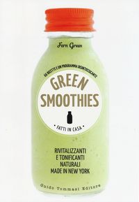 Produktbild: Green smoothies. Fatti in casa. Rivitalizzanti e tonificanti naturali made in New York