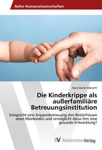 Produktbild: Die Kinderkrippe als au&szlig;erfamili&auml;re Betreuungsinstitution