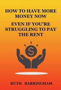 Produktbild: How To Have More Money Now Even If You're Struggling To Pay The Rent