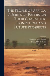 Produktbild: The People of Africa. A Series of Papers on Their Character, Condition, and Future Prospects