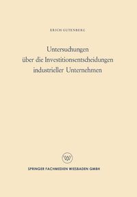 Produktbild: Untersuchungen &uuml;ber die Investitionsentscheidungen industrieller Unternehmen
