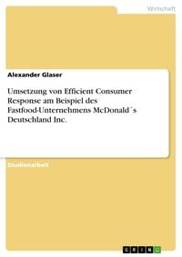 Produktbild: Umsetzung von Efficient Consumer Response am Beispiel des Fastfood-Unternehmens McDonald&acute;s Deutschland Inc.