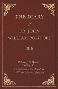 Bild vom Artikel Diary, 1816, Relating to Byron, Shelley, Etc. Edited and Elucidated by William Michael Rossetti vom Autor John Polidori