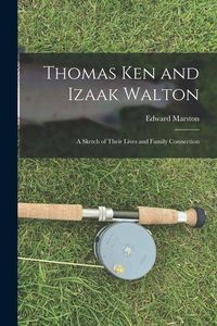 Produktbild: Thomas Ken and Izaak Walton: A Sketch of Their Lives and Family Connection