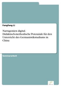 Produktbild: Narragonien digital. Didaktisch-methodische Potenziale f&uuml;r den Unterricht des Germanistikstudiums in China