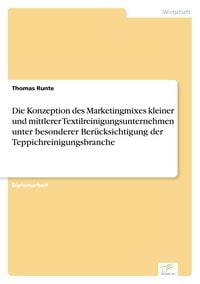 Produktbild: Die Konzeption des Marketingmixes kleiner und mittlerer Textilreinigungsunternehmen unter besonderer Ber&uuml;cksichtigung der Teppichreinigungsbranche
