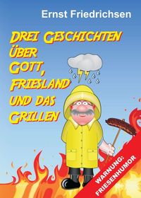 Produktbild: Drei Geschichten &uuml;ber Gott, Friesland und das Grillen