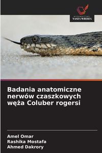 Produktbild: Badania anatomiczne nerw&oacute;w czaszkowych w&iquest;&iquest;a Coluber rogersi