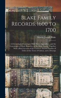 Produktbild: Blake Family Records, 1600 to 1700; a Chronological Catalogue With Notes, Appendices, and the Genealogies of Many Branches, of the Blake Family, Toget
