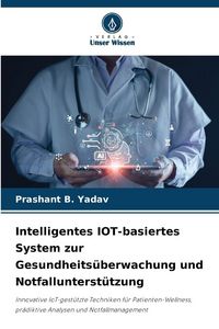 Produktbild: Intelligentes IOT-basiertes System zur Gesundheits&uuml;berwachung und Notfallunterst&uuml;tzung