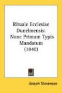 Produktbild: Rituale Ecclesiae Dunelmensis: Nunc Primum Typis Mandatum (1840)