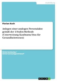 Produktbild: Anlegen einer analogen Personalakte gem&auml;&szlig; der 4-Stufen-Methode (Unterweisung Kaufmann/-frau f&uuml;r Gesundheitswesen)