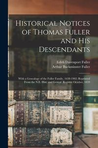 Produktbild: Historical Notices of Thomas Fuller and His Descendants: With a Genealogy of the Fuller Family, 1638-1902; Reprinted From the N.E. Hist. and Geneal. R