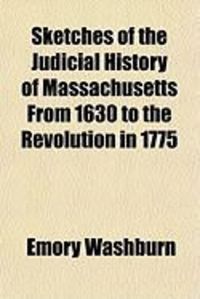 Produktbild: Sketches of the Judicial History of Massachusetts from 1630 to the Revolution in 1775