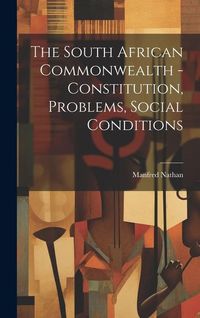 Produktbild: The South African Commonwealth - Constitution, Problems, Social Conditions