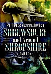 Produktbild: Foul Deeds & Suspicious Deaths in Shrewsbury and Around Shropshire