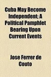 Produktbild: Cuba May Become Independent; A Political Pamphlet Bearing Upon Current Events