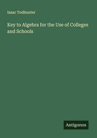 Produktbild: Key to Algebra for the Use of Colleges and Schools