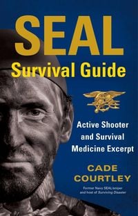 Bild vom Artikel SEAL Survival Guide: Active Shooter and Survival Medicine Excerpt vom Autor Cade Courtley