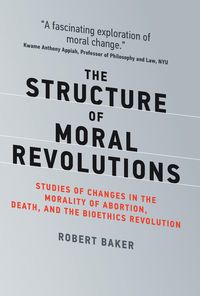 Produktbild: Baker, R: The Structure of Moral Revolutions