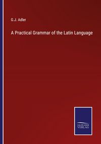 Produktbild: A Practical Grammar of the Latin Language