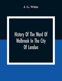 Produktbild: History Of The Ward Of Walbrook In The City Of London