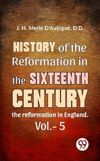 Produktbild: History Of The Reformation In The Sixteenth Century the reformation in England. vol.-5
