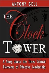 Produktbild: The Clock Tower - A Story about the Three Critical Elements of Effective Leadership