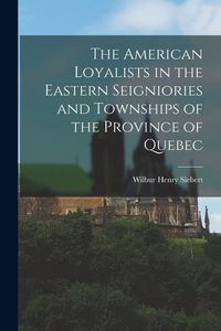 Produktbild: The American Loyalists in the Eastern Seigniories and Townships of the Province of Quebec