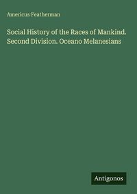 Produktbild: Social History of the Races of Mankind. Second Division. Oceano Melanesians