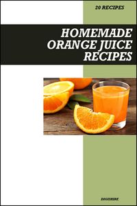 Produktbild: Homemade Orange Juice Recipe Book: Vitamin C-Rich Recipes for Immunity, Glowing Skin, and Fresh Morning Energy