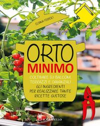 Produktbild: Orto minimo. Coltivare su balconi, terrazzi e davanzali gli ingredienti per realizzare tante ricette gustose