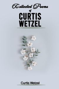 Produktbild: Collected Poems Of Curtis Wetzel