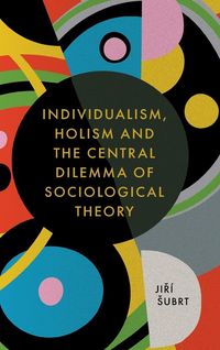 Produktbild: Individualism, Holism and the Central Dilemma of Sociological Theory