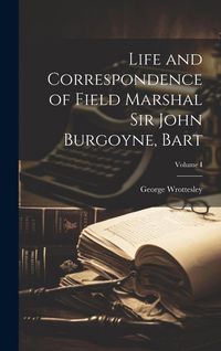 Produktbild: Life and Correspondence of Field Marshal Sir John Burgoyne, Bart; Volume I