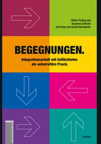 Produktbild: Begegnungen. Integrationsarbeit mit Gefl&uuml;chteten als universit&auml;re Praxis