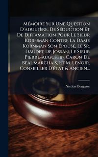 Produktbild: M&Atilde;(c)moire Sur Une Question D'adult&egrave;re, De S&Atilde;(c)duction Et De Diffamation Pour Le Sieur Kornman Contre La Dame Kornman Son &Atilde;pouse, Le Sr. Daudet De J
