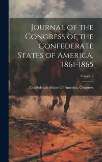 Produktbild: Journal of the Congress of the Confederate States of America, 1861-1865; Volume 6