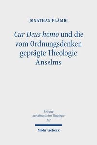 Produktbild: Cur Deus homo und die vom Ordnungsdenken gepr&auml;gte Theologie Anselms