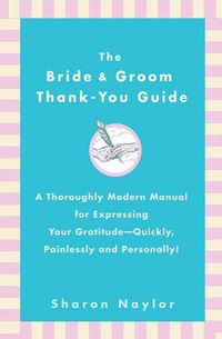 Produktbild: The Bride & Groom Thank-You Guide: A Thoroughly Modern Manual for Expressing Your Gratitude-Quickly, Painlessly and Personally!