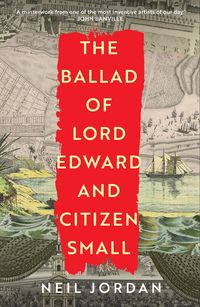 Produktbild: Jordan, N: The Ballad of Lord Edward and Citizen Small