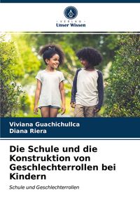 Produktbild: Die Schule und die Konstruktion von Geschlechterrollen bei Kindern