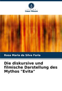 Produktbild: Die diskursive und filmische Darstellung des Mythos "Evita"